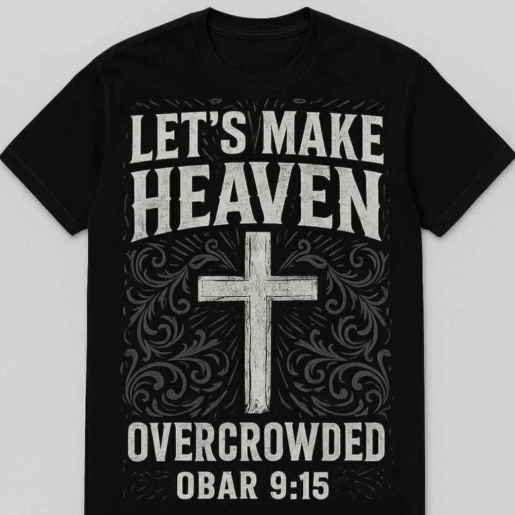 LETS MAKE HEAVEN OVERCROWED CC SHIRT