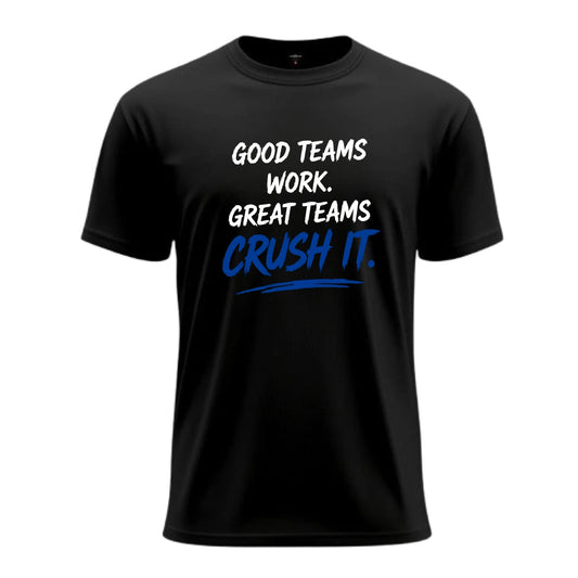 2026 GOOD TEAMS WORK. GREAT TEAMS CRUSH IT - BLACK | TEE