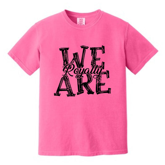 2025 WE ARE ROYALTY - NEON PINK | TEE